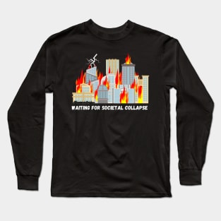 Waiting for societal collapse Long Sleeve T-Shirt